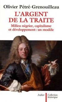 L'argent de la traite : Milieu négrier, capitalisme et développement : un modèle