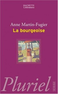 La bourgeoise : Femme au temps de Paul Bourget