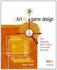 L'Art du game design: 100 objectifs pour mieux concevoir vos jeux