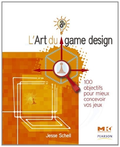 L'Art du game design: 100 objectifs pour mieux concevoir vos jeux