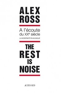 The rest is noise : A l'écoute du XXe siècle, la modernité en musique