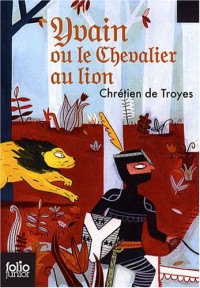 Yvain le chevalier au lion: Extraits des «Romans de la Table Ronde»