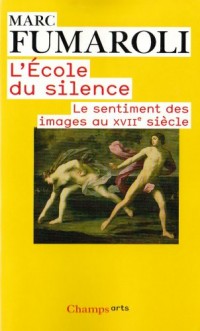 L'Ecole du silence : Le sentiment des images au XVIIe siècle