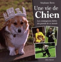 Une vie de Chien - Les compagnons fidèles des grands de ce monde