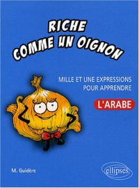 Riche comme un oignon : Mille et une expressions pour apprendre l'arabe