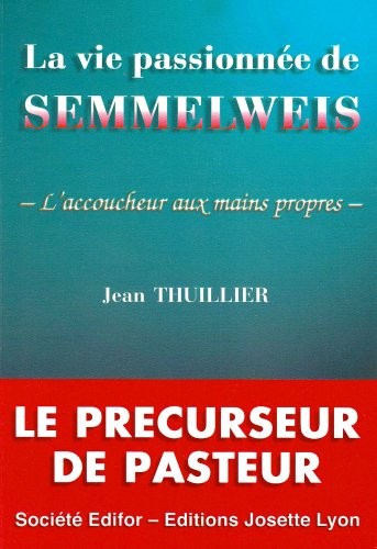 La vie passionnée de Semmelweis : L'accoucheur aux mains propres