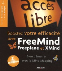 Booster votre efficacité avec FreeMind, Freeplane et Xmind : Bien démarrer avec le Mind Mapping