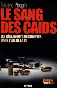 Parrains et caïds : Tome 3, Le sang des caïds : les règlements de comptes dans l'oeil de la PJ