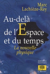 Au-delÃ  de l'espace et du temps : La nouvelle physique