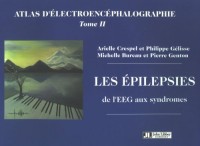 Atlas d'électroencéphalographie : Tome 2, Les épilepsies, de l'EEG aux syndromes