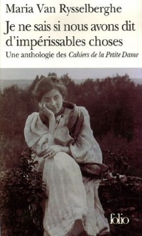 Je ne sais si nous avons dit d'impérissables choses: Une anthologie des «Cahiers de la Petite Dame»