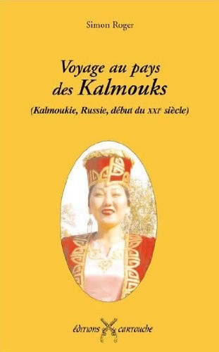 Voyage au pays des Kalmouks : (Russie du Sud, début du XXIe siècle)