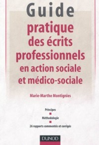 Guide pratique des écrits professionnels en action sociale et médico-sociale: Principes - Méthodologie - 26 rapports commentés et corrigés
