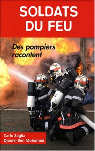 Soldats du feu. Des pompiers racontent