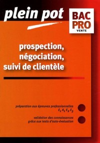 Prospection, négociation, suivi de clientèle Bac Pro vente : Epreuves E1A1, E2, E3