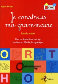 Je construis ma grammaire : Premier cahier