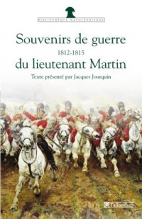 Souvenirs de guerre du lieutenant Martin : 1812-1815