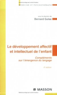 Le développement affectif et intellectuel de l'enfant: Compléments sur l'émergence du langage