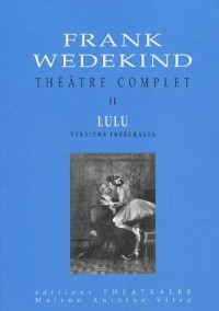 Théâtre complet : Tome 2, La boîte de Pandore, une tragédie-monstre ; L'esprit de la terre ; La boîte de Pandore