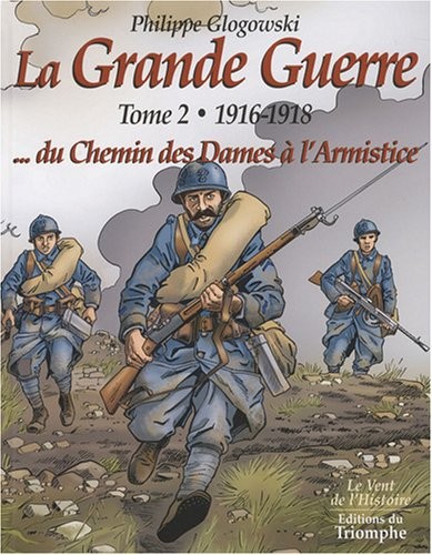 La Grande Guerre : Tome 2, 1916-1918, du chemin des Dames à l'armistice