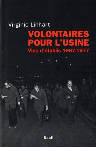 Volontaires pour l'usine. Vies d'établis (1967-1977)