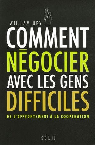 Comment négocier avec les gens difficiles. De l'affrontement à la coopération