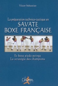 La préparation technico-tactique en savate boxe française et boxe pieds-poings : La stratégie des champions
