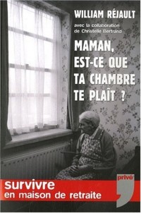 Maman, est-ce que ta chambre te plaît ? Survivre en maison de retraite.