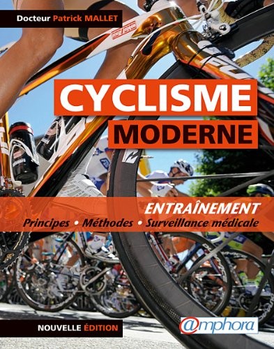 Cyclisme Moderne (le) Entraînement : principes, méthodes et surveillance médicale - Nouvelle édition