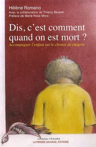 Dis, c'est comment quand on est mort ? : Accompagner l'enfant sur le chemin du chagrin