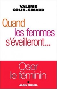 Quand les femmes s'éveilleront. : Oser le féminin