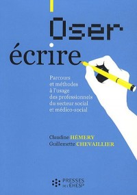 Oser écrire : Parcours et méthodes à l'usage des professionnels du secteur social et médico-social