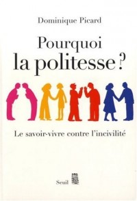 Pourquoi la politesse ? Le savoir-vivre contre l'incivilité