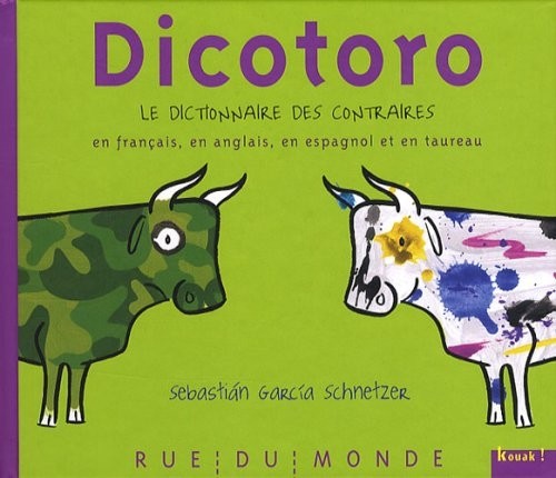 Dicotoro : Le dictionnaire des contraires en français, en anglais, en espagnol... et en taureau