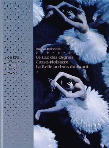 Chefs-d'oeuvre de la danse. Le Lac des cygnes, La Belle au bois dormant, Casse-noisette