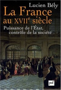 La France au XVIIe siècle : Puissance de l'Etat, contrôle de la société