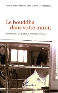 Le bouddha dans votre miroir : Bouddhisme au quotidien et recherche de soi