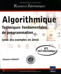 Algorithmique - Techniques fondamentales de programmation - (avec des exemples en Java) - BTS, DUT informatique