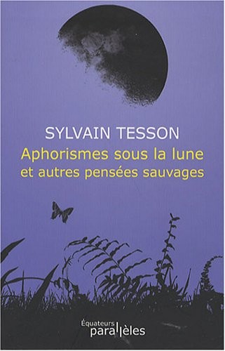 APHORISMES SOUS LA LUNE ET AUTRES PENSEES SAUVAGES