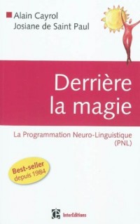 Derrière la magie - La programmation Neuro-Linguistisque (PNL), 2e édition