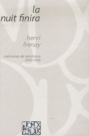LA NUIT FINIRA - MEMOIRES DE RESISTANCE 1940-1945