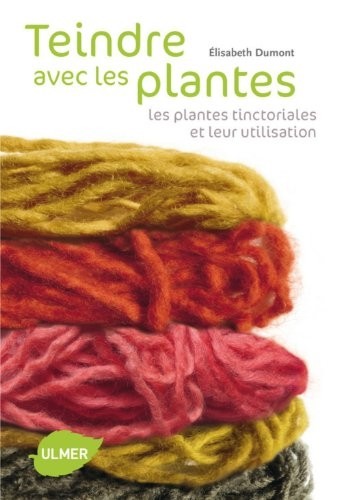 Teindre avec les plantes. Les plantes tinctoriales et leur utilisation