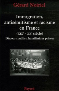 Immigration, antisémitisme et racisme en France (XIXe-XXe siècle) : Discours publics, humiliations privées