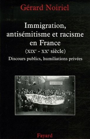 Immigration, antisémitisme et racisme en France (XIXe-XXe siècle) : Discours publics, humiliations privées