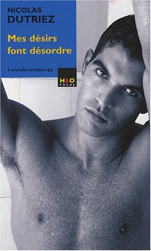 Mes désirs font désordre : Cinq nouvelles érotiques gay