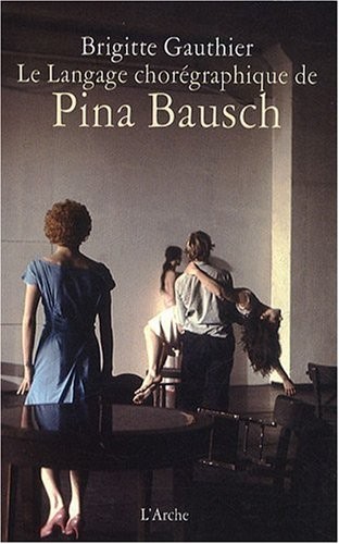Le Langage chorégraphique de Pina Bausch