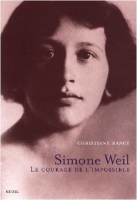 Simone Weil. Le courage de l'impossible