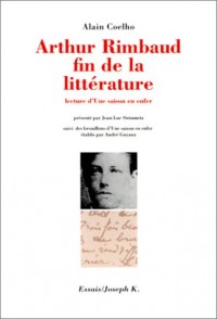 Arthur Rimbaud, fin de la littérature : Lecture d'Une saison en enfer
