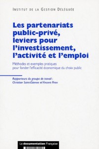 Les partenariats public-privé, leviers pour l'investissement, l'activité et l'emploi : Méthodes et exemples pratiques pour fonder l'efficacité économique du choix public