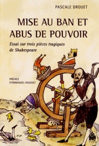 Mise au ban et abus de pouvoir : Essai sur trois pièces tragiques de Shakespeare